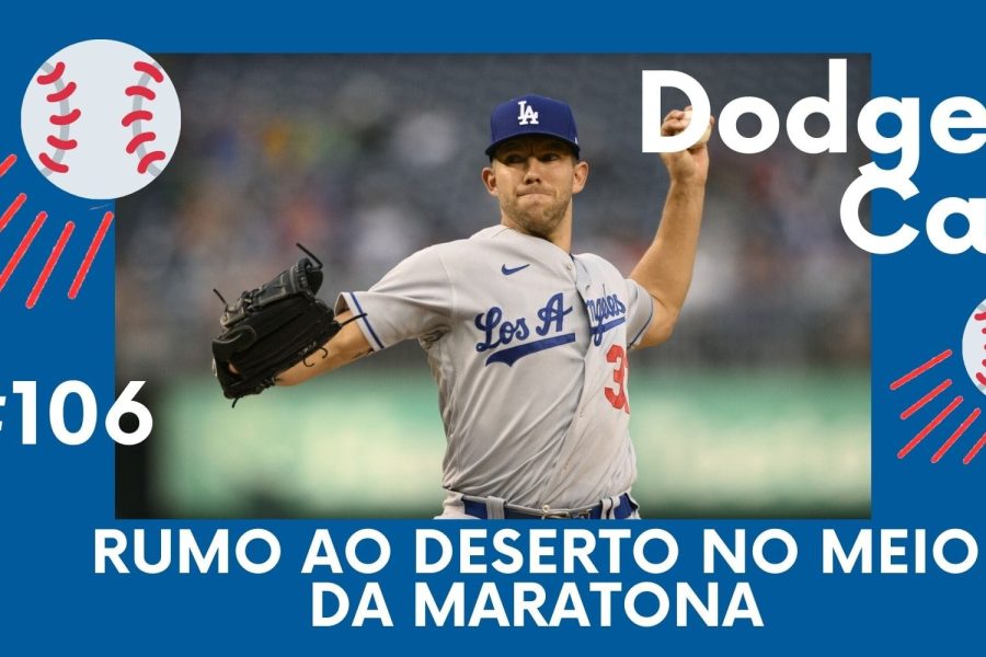 DODGERS CAST - EP 106 – RUMO AO DESERTO NO MEIO DA MARATONA