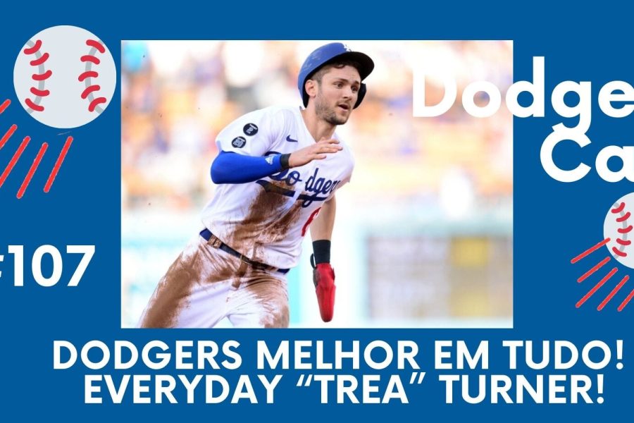 DODGERS CAST - EP 107 – DODGERS MELHOR EM TUDO! EVERYDAY “TREA” TURNER!