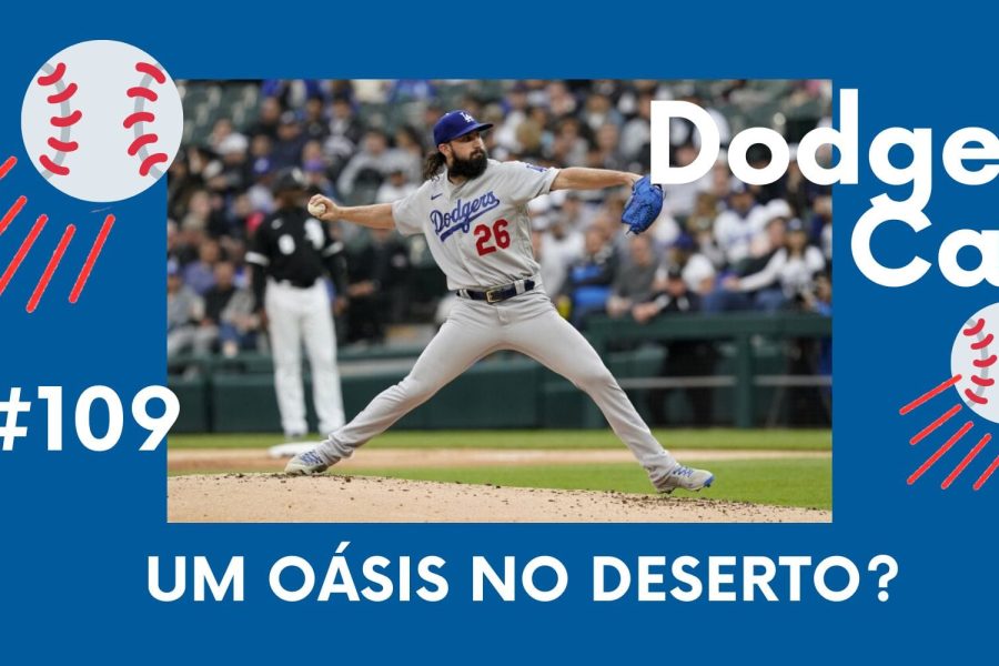 DODGERS CAST – EP 109 – UM OÁSIS NO DESERTO?
