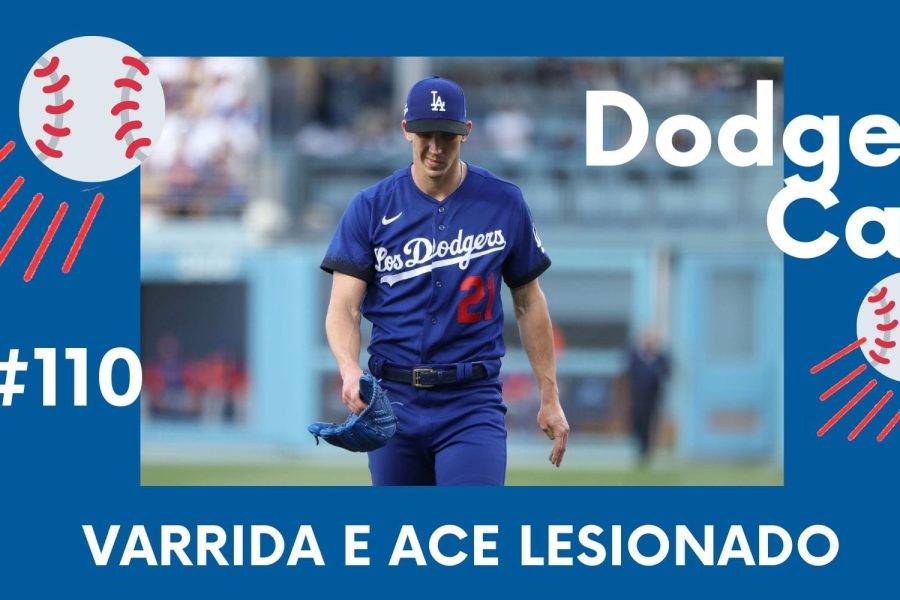 DODGERS CAST – EP 110 – VARRIDA E ACE LESIONADO