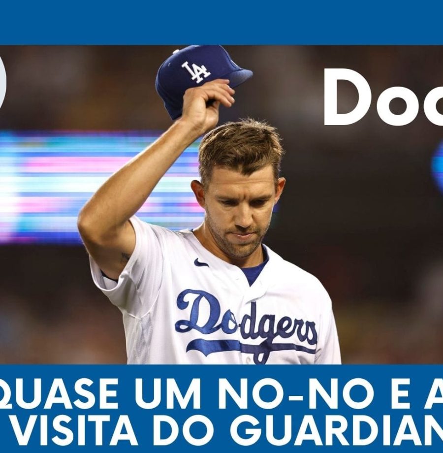 DODGERS CAST – EP 111 – QUASE UM NO-NO E A 1ª VISITA DO GUARDIANS