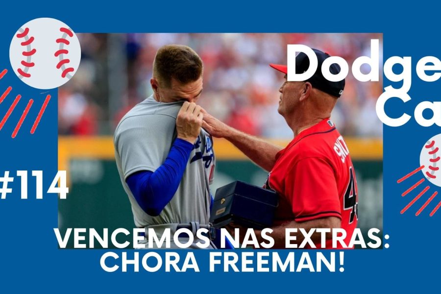DODGERS CAST – EP 114 – VENCEMOS NAS EXTRAS: CHORA FREEMAN!