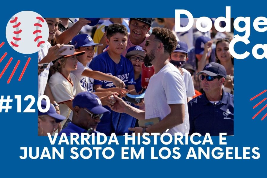 DODGERS CAST – EP 120 – VARRIDA HISTÓRICA E JUAN SOTO EM LOS ANGELES