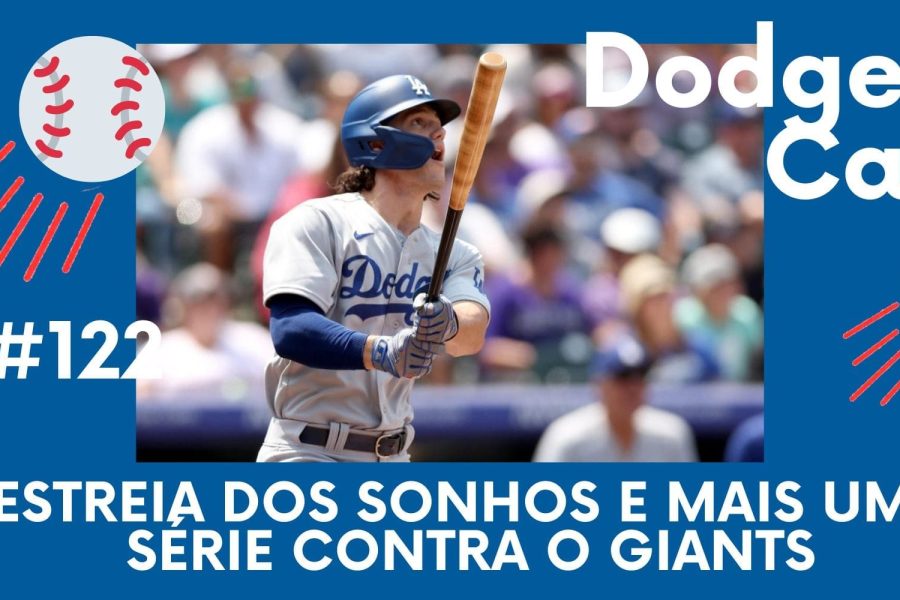 DODGERS CAST – EP 122 – ESTREIA DOS SONHOS E MAIS UMA SÉRIE CONTRA O GIANTS