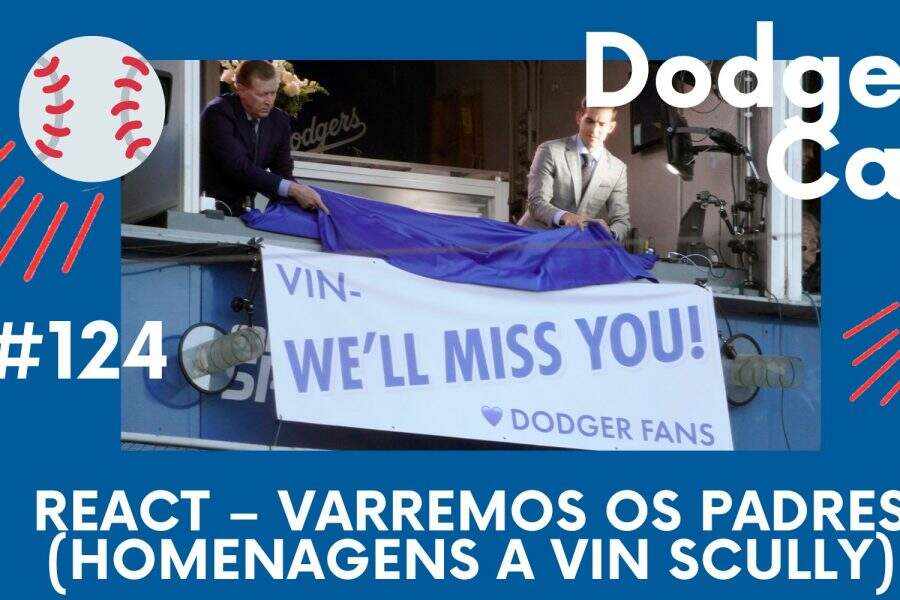 DODGERS CAST – EP 124 – REACT – VARREMOS OS PADRES (HOMENAGENS A VIN SCULLY)