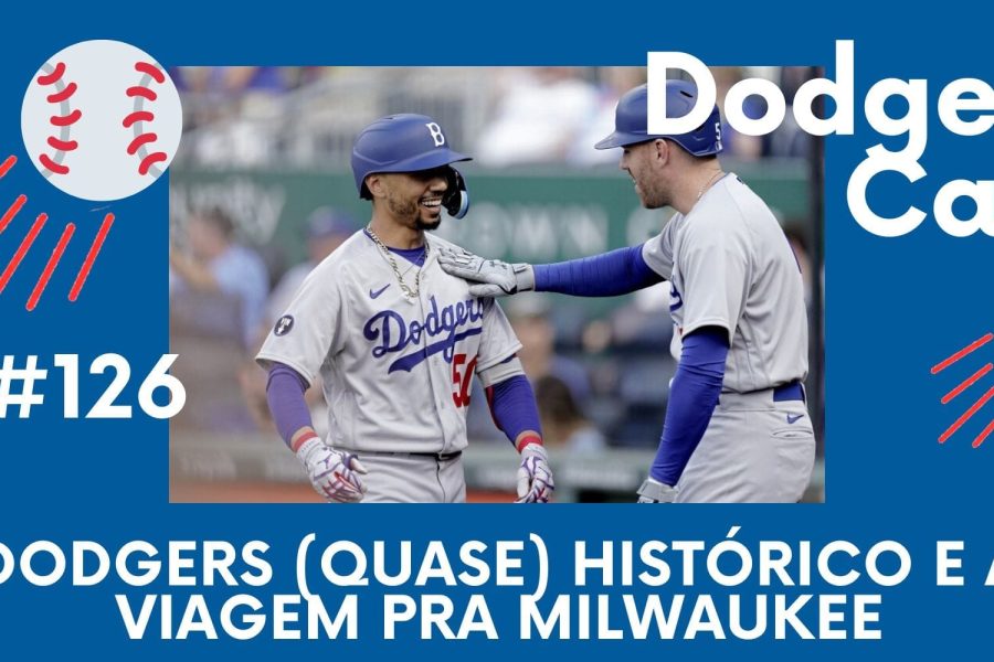 DODGERS CAST – EP 126 – DODGERS (QUASE) HISTÓRICO E A VIAGEM PRA MILWAUKEE