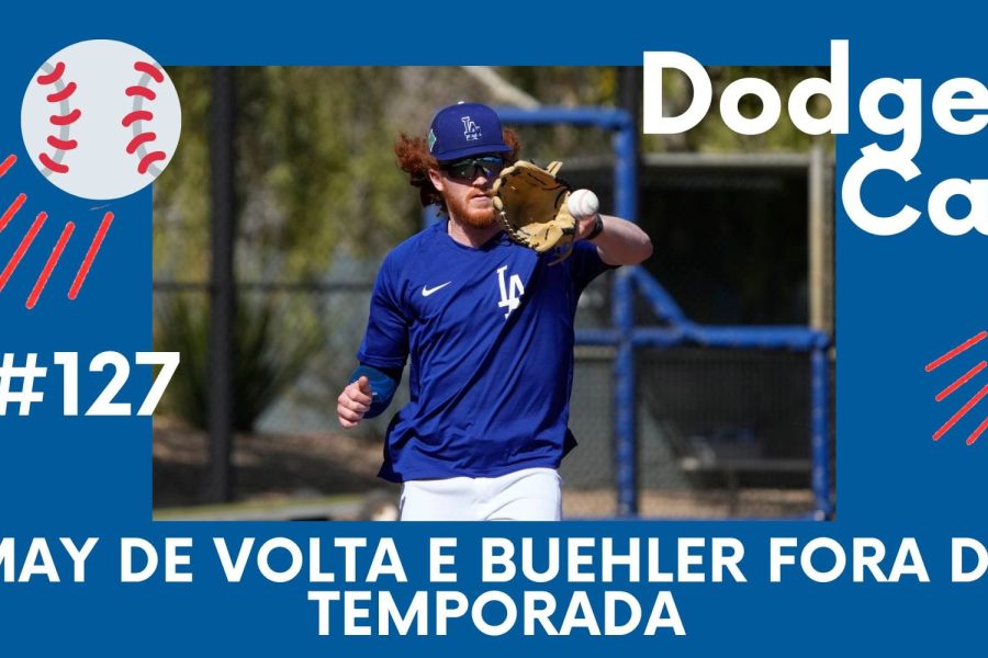 DODGERS CAST – EP 127 – MAY DE VOLTA E BUEHLER FORA DA TEMPORADA