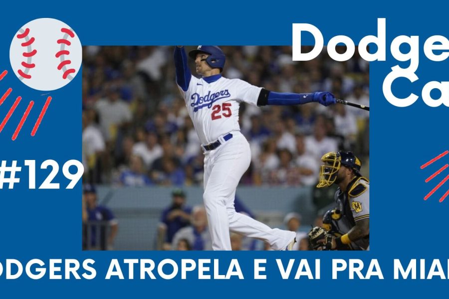 DODGERS CAST – EP 129 – DODGERS ATROPELA E VAI PRA MIAMI!