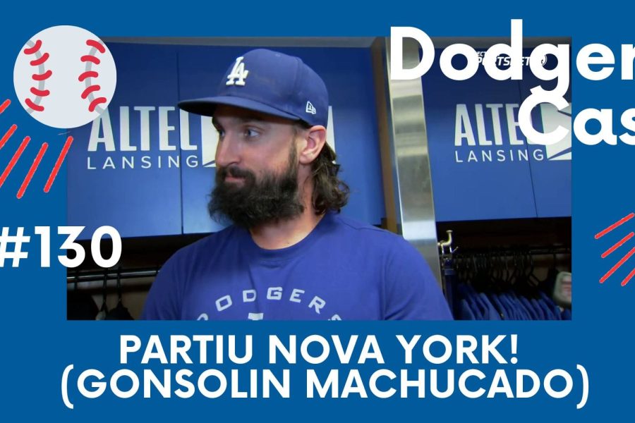 DODGERS CAST – EP – 130  PARTIU NOVA YORK! (GONSOLIN MACHUCADO)