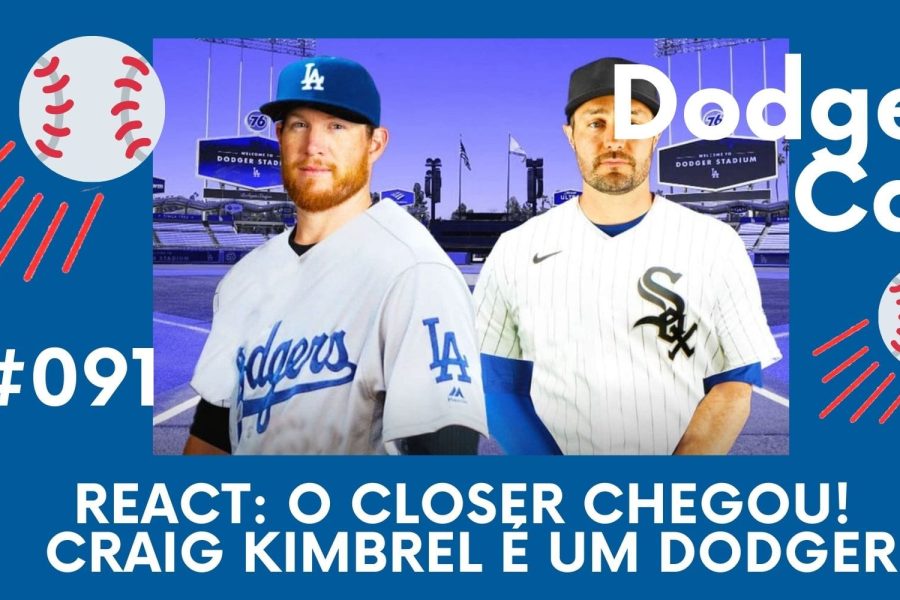 DODGERS CAST – EP 91 – REACT: O CLOSER CHEGOU! CRAIG KIMBREL É UM DODGER