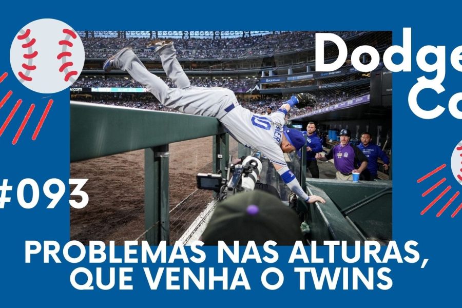 DODGERS CAST – EP 93 – PROBLEMAS NAS ALTURAS, QUE VENHA O TWINS