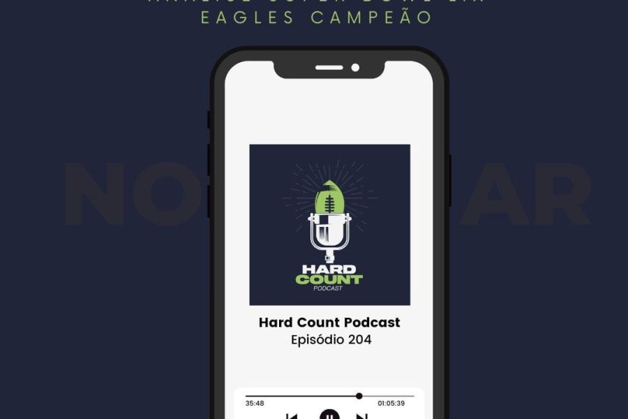 Hard Count Podcast – Episódio 204 - FLY EAGLES FLY! Vitória esmagadora dos Eagles no Super Bowl LIX!