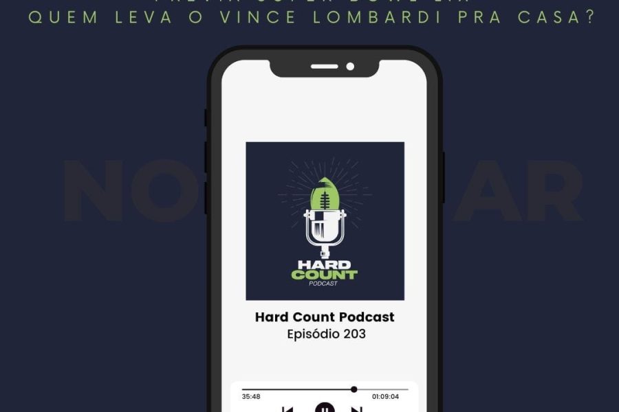 Hard Count Podcast – Episódio 203 - CHEGOU A HORA - SUPER BOWL LIX WEEK - Quem vai levar o Vince Lombardi pra casa?