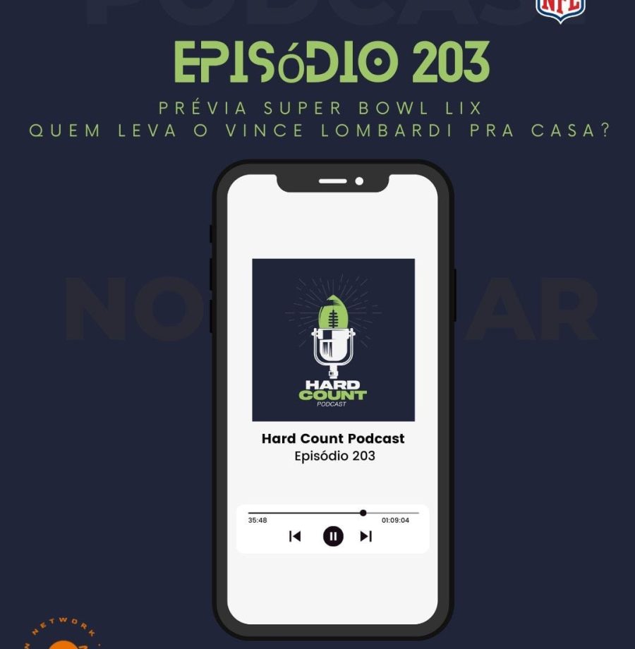 Hard Count Podcast – Episódio 203 - CHEGOU A HORA - SUPER BOWL LIX WEEK - Quem vai levar o Vince Lombardi pra casa?